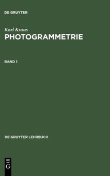 Kraus, Karl: Photogrammetrie: Photogrammetrie: Photogrammetrie 1: Geometrische Informationen Aus Photographien Und Laserscanneraufnahmen: Bd 1 ... Lehrbücher) (de Gruyter Lehrbuch): Band 1