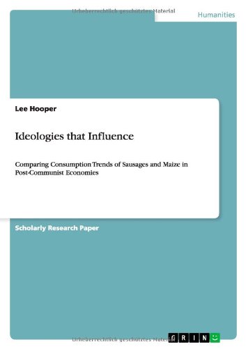 Ideologies that Influence: Comparing Consumption Trends of Sausages and Maize in Post-Communist Economies