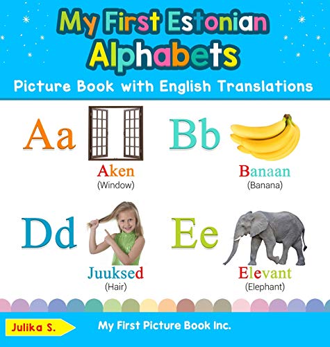 My First Estonian Alphabets Picture Book with English Translations: Bilingual Early Learning & Easy Teaching Estonian Books for Kids (Teach & Learn Basic Estonian Words for Children, Band 1)