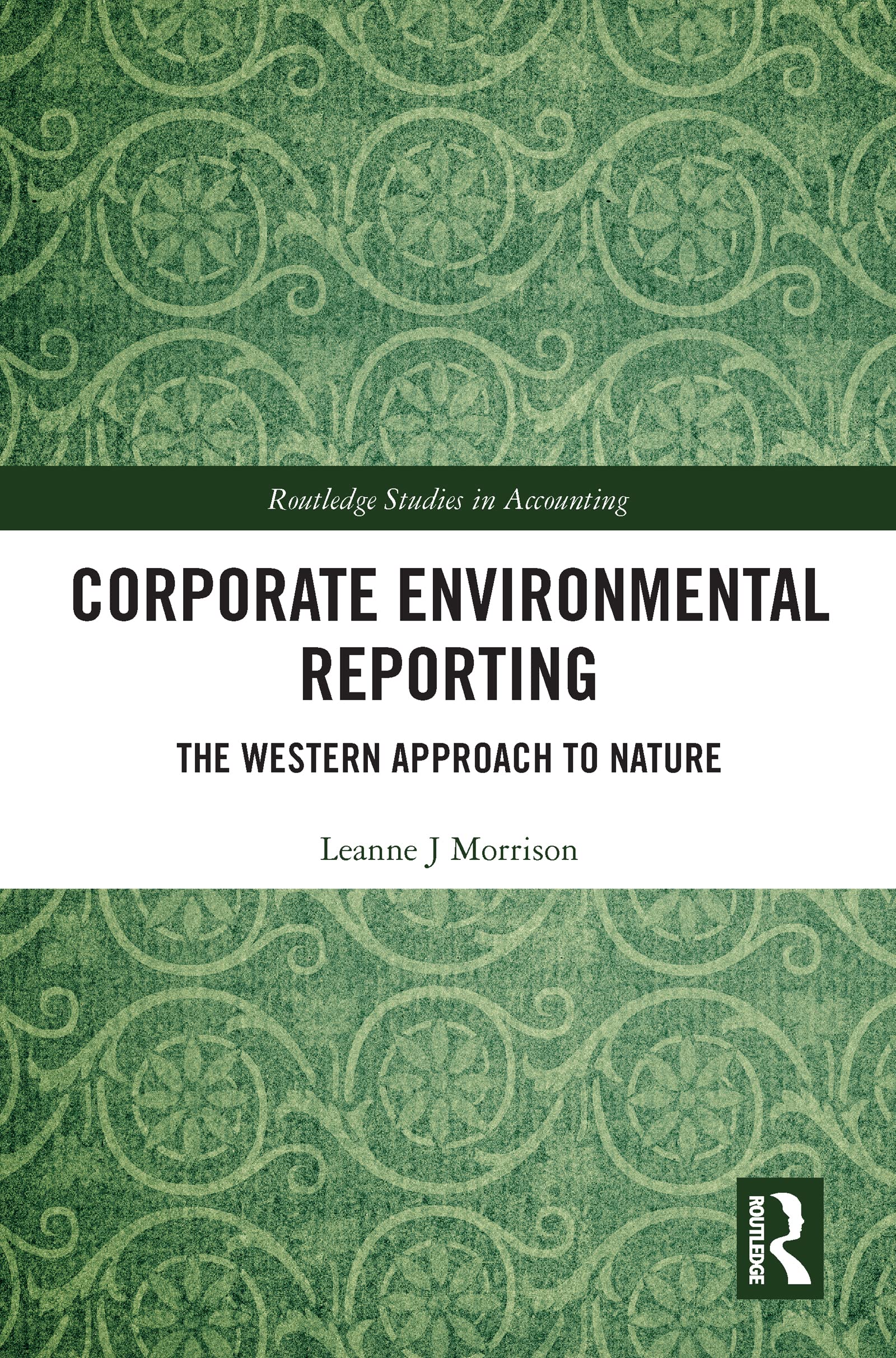 Corporate Environmental Reporting: The Western Approach to Nature (Routledge Studies in Accounting)