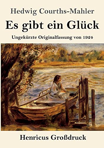 Es gibt ein Glück (Großdruck): Ungekürzte Originalfassung von 1924