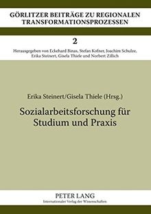 Sozialarbeitsforschung für Studium und Praxis: Einführung in die qualitativen und quantitativen Methoden (Görlitzer Beiträge zu regionalen Transformationsprozessen)