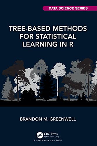 Tree-Based Methods for Statistical Learning in R: A Practical Introduction with Applications in R (Chapman & Hall/Crc Data Science)