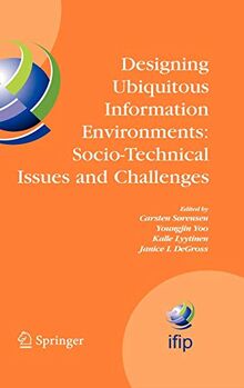 Designing Ubiquitous Information Environments: Socio-Technical Issues and Challenges: IFIP TC8 WG 8.2 International Working Conference, August 1-3, ... and Communication Technology, 185, Band 185)