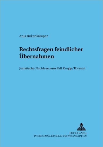 Rechtsfragen feindlicher Übernahmen: Juristische Nachlese zum Fall Krupp/Thyssen (Frankfurter wirtschaftsrechtliche Studien)