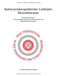 Sektorenübergreifender Leitfaden Stomatherapie: für Krankenhäuser, die ambulante Homecare-Versorgung und Rehabilitationskliniken