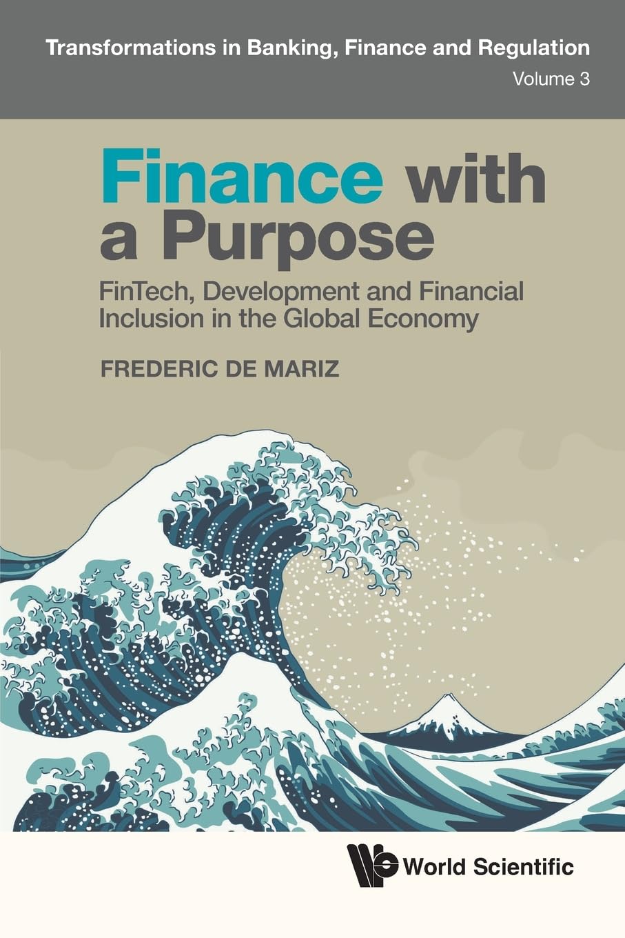Finance With A Purpose: Fintech, Development And Financial Inclusion In The Global Economy (Transformations in Banking, Finance and Regulation, Band 3)