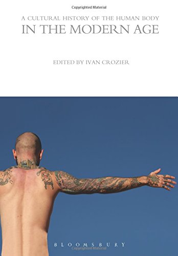A Cultural History of the Human Body in the Modern Age (The Cultural Histories Series)