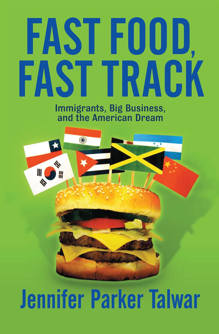 Fast Food, Fast Track: Immigrants, Big Business, And The American Dream