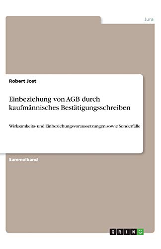 Einbeziehung von AGB durch kaufmännisches Bestätigungsschreiben: Wirksamkeits- und Einbeziehungsvoraussetzungen sowie Sonderfälle