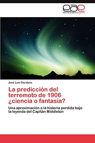 La predicción del terremoto de 1906 ¿ciencia o fantasía?: Una aproximación a la historia perdida bajo la leyenda del Capitán Middleton