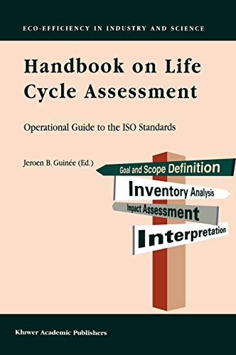 Handbook on Life Cycle Assessment: Operational Guide to the ISO Standards (Eco-Efficiency in Industry and Science, 7, Band 7)