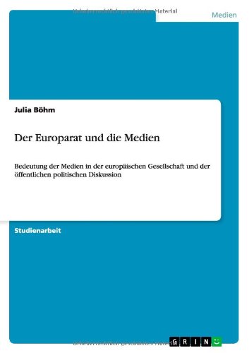 Der Europarat und die Medien: Bedeutung der Medien in der europäischen Gesellschaft und der öffentlichen politischen Diskussion