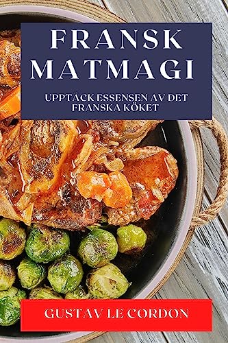 Fransk Matmagi: Upptäck Essensen av Det Franska Köket