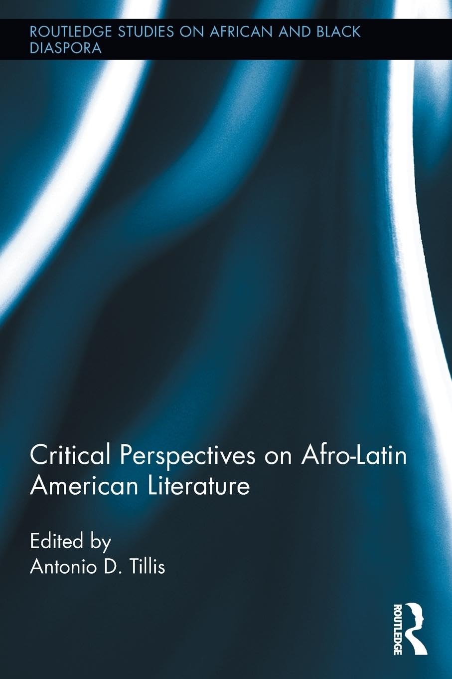 Critical Perspectives on Afro-Latin American Literature (Routledge Studies on African and Black Diaspora)