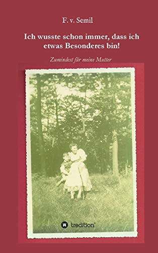 Ich wusste schon immer, dass ich etwas besonderes bin!: ... zumindest für meine Mutter