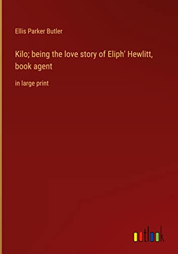 Kilo; being the love story of Eliph' Hewlitt, book agent: in large print