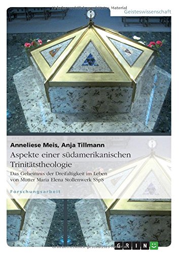 Aspekte einer südamerikanischen Trinitätstheologie: Das Geheimnis der Dreifaltigkeit im Leben von Mutter Maria Elena Stollenwerk SSpS