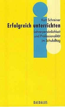 Erfolgreich unterrichten: Lehrerpersönlichkeit und Professionalität im Schulalltag