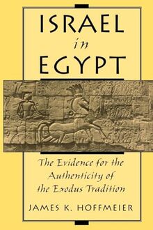 Israel in Egypt: The Evidence for the Authenticity of the Exodus Tradition