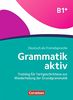 Grammatik aktiv: B1+ - Training für Fortgeschrittene zur Wiederholung der Grundgrammatik: Übungsbuch