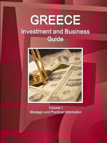Greece Investment and Business Guide Volume 1 Strategic and Practical Information (World Business and Investment Library)