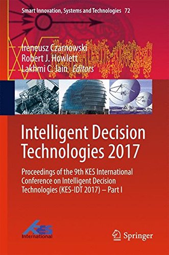 Intelligent Decision Technologies 2017: Proceedings of the 9th KES International Conference on Intelligent Decision Technologies (KES-IDT 2017) - Part I (Smart Innovation, Systems and Technologies)