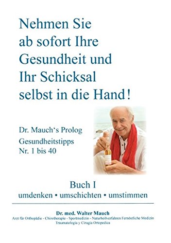 Nehmen Sie ab sofort Ihre Gesundheit und Ihr Schicksal selbst in die Hand! Buch I: umdenken - umschichten - umstimmen