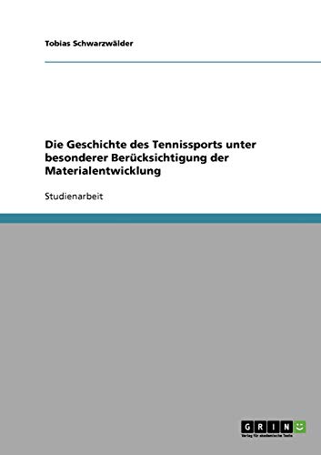 Die Geschichte des Tennissports unter besonderer Berücksichtigung der Materialentwicklung