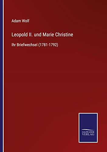 Leopold II. und Marie Christine: Ihr Briefwechsel (1781-1792)