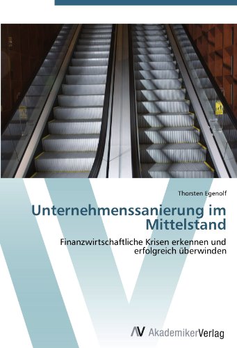 Unternehmenssanierung im Mittelstand: Finanzwirtschaftliche Krisen erkennen und erfolgreich überwinden