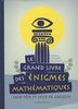 Le grand livre des énigmes mathématiques : casse-tête et jeux de logique