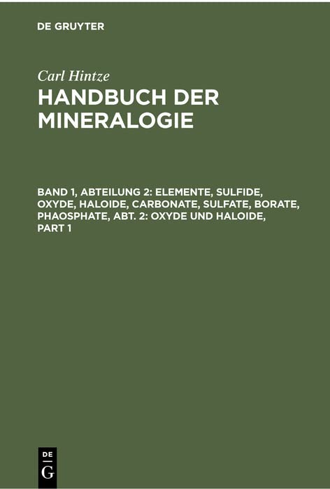 Elemente, Sulfide, Oxyde, Haloide, Carbonate, Sulfate, Borate, Phaosphate, Abt. 2: Oxyde und Haloide (Carl Hintze: Handbuch der Mineralogie)