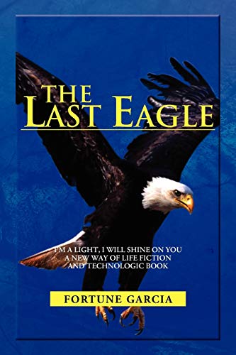 The Last Eagle: I'm A Light, I Will Shine On You A New Way Of Life Fiction And Technologic Book