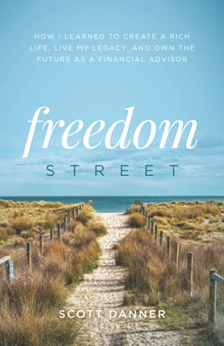 Freedom Street: How I Learned to Create a Rich Life, Live My Legacy, and Own the Future as a Financial Advisor