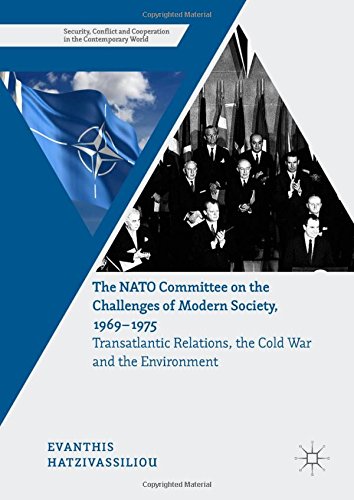 The NATO Committee on the Challenges of Modern Society, 1969-1975: Transatlantic Relations, the Cold War and the Environment (Security, Conflict and Cooperation in the Contemporary World)