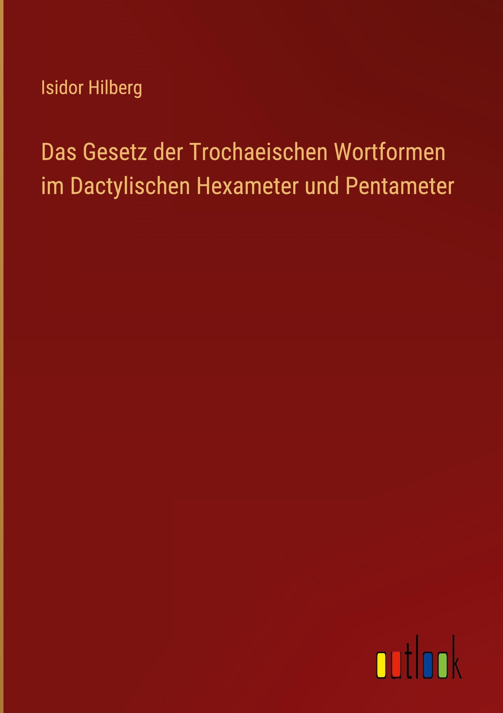 Das Gesetz der Trochaeischen Wortformen im Dactylischen Hexameter und Pentameter