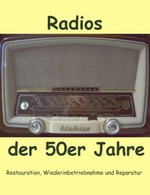 Radios der 50er Jahre: Restauration, Wiederinbetriebnahme und Reparatur