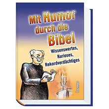 Mit Humor durch die Bibel. Wissenswertes, Kurioses, Rekordverdächtiges