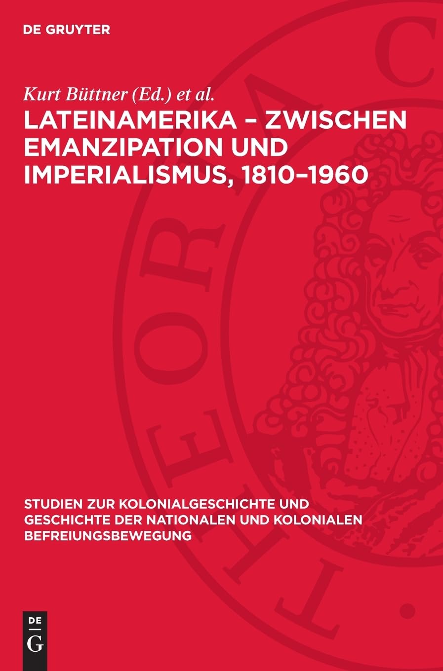 Lateinamerika – Zwischen Emanzipation und Imperialismus, 1810–1960: DE (Studien zur Kolonialgeschichte und Geschichte der nationalen und kolonialen Befreiungsbewegung, 6/7)