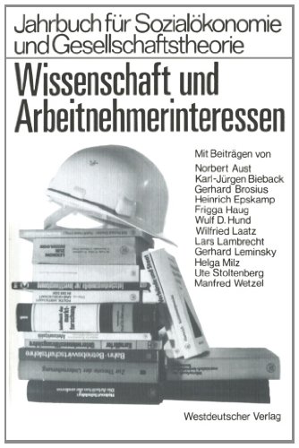 Wissenschaft und Arbeitnehmerinteressen (Jahrbuch für Sozialökonomie und Gesellschaftstheorie)