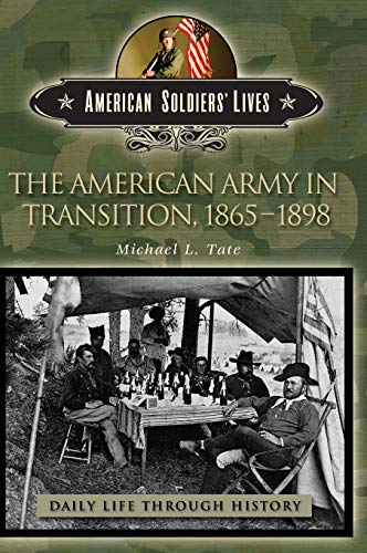 The American Army in Transition, 1865-1898 (Greenwood Press Daily Life Through History)