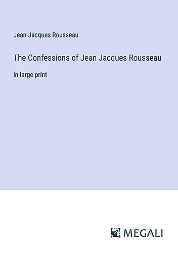 The Confessions of Jean Jacques Rousseau: in large print