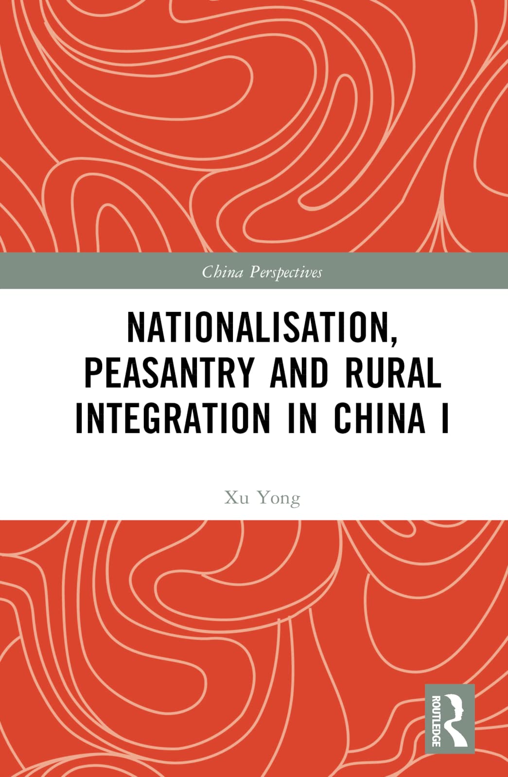 Nationalisation, Peasantry and Rural Integration in China I (China Perspectives, 1)