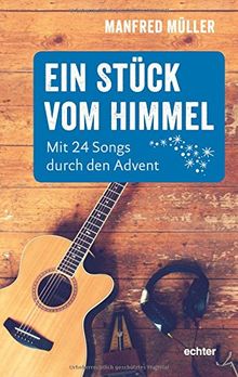 Ein Stück vom Himmel: Mit 24 Songs durch den Advent