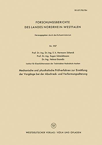 Mechanische und physikalische Prüfverfahren zur Ermittlung der Vorgänge bei der Abschreck- und Verformungsalterung (Forschungsberichte des Landes ... Landes Nordrhein-Westfalen, 957, Band 957)