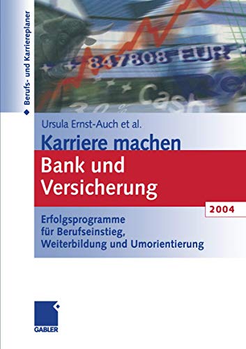 Karriere machen Bank und Versicherung 2004: Erfolgsprogramme für Berufseinstieg, Weiterbildung und Umorientierung