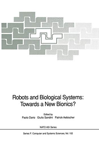 Robots and Biological Systems: Towards a New Bionics?: Proceedings of the NATO Advanced Workshop on Robots and Biological Systems, held at II Ciocco, ... 1989 (NATO ASI Subseries F:, 102, Band 102)