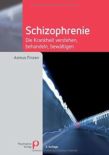 Schizophrenie: Die Krankheit verstehen, behandeln, bewältigen (Fachwissen)