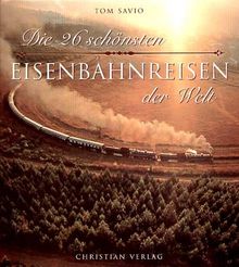 Die 26 schönsten Eisenbahnreisen der Welt